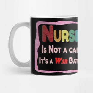 Nursing in not just a career..it is a war battlefield! Mug